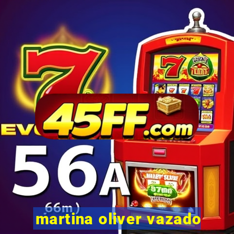 martina oliver vazado